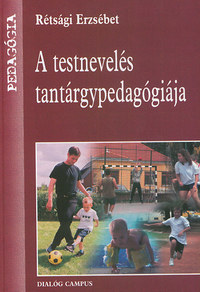Rétsági Erzsébet: A testnevelés tantárgypedagógiája -  (Könyv)