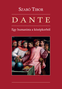 Dr. Szabó Tibor: Dante - Egy humanista a középkorból -  (Könyv)