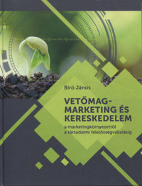 Vetőmagmarketing és kereskedelem - A marketingkörnyezettől a társadalmi felelősségvállalásig -  (Könyv)