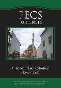 Sudár Balázs, Varga Szabolcs, Varga J. János: Pécs története III. - A hódoltság korában (1543-1686) -  (Könyv)