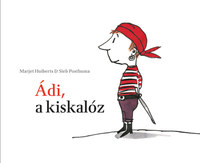 Marjet Huiberts: Ádi, a kiskalóz -  (Könyv)
