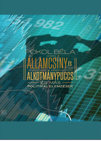 Pokol Béla: Államcsíny és alkotmánypuccs és más politikai elemzések -  (Könyv)