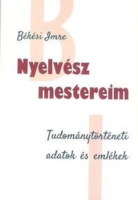 BÉKÉSI IMRE: Nyelvész mestereim -  (Könyv)
