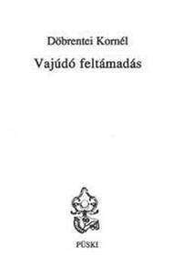 Döbrentei Kornél: Vajúdó feltámadás -  (Könyv)
