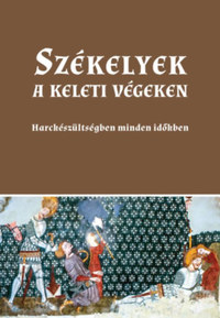 Sashalmi-Fekete Tamás: Székelyek a keleti végeken - Harckészültségben minden időkben -  (Könyv)