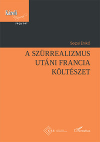 Sepsi Enikő: A szürrealizmus utáni francia költészet -  (Könyv)