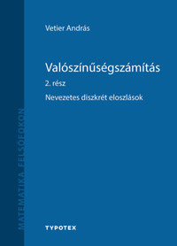 Vetier András: Valószínűségszámítás 2. rész - Nevezetes diszkrét eloszlások -  (Könyv)