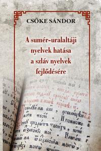 Csőke Sándor: A sumér-uralaltáji nyelvek hatása a szláv nyelvek fejlődésére -  (Könyv)