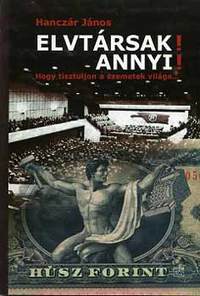 Hanczár János: Elvtársak! Annyi! Hogy tisztuljon a szemetek világa... - Hogy tisztuljon a szemetek világa... -  (Könyv)