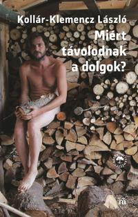 Kollár-Klemencz László: Miért távolodnak a dolgok? -  (Könyv)