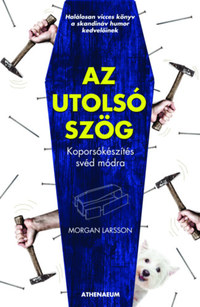 Morgan Larsson: Az utolsó szög - Koporsókészítés svéd módra -  (Könyv)