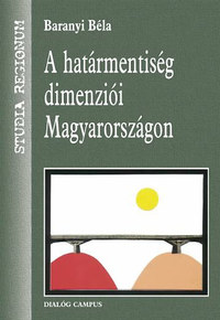 Baranyi Béla: A Határmentiség dimenziói Magyarországon -  (Könyv)