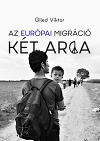 Glied Viktor: Az európai migráció két arca -  (Könyv)