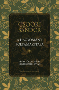 Csoóri Sándor: A hagyomány föltámasztása -  (Könyv)