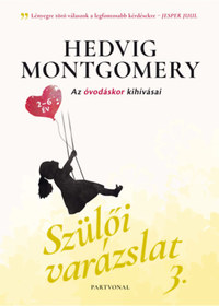 Hedvig Montgomery: Szülői varázslat 3. - Az óvodáskor kihívásai -  (Könyv)