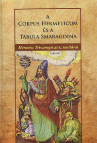 Hermész Triszmegisztosz: A Corpus Hermeticum és A Tabula Smaragdina - Hermész Triszmegisztosz tanításai -  (Könyv)