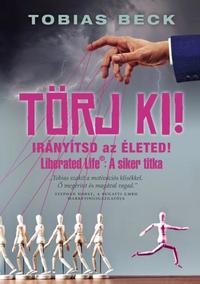 Tobias Beck: Törj ki! - Irányítsd az életed -  (Könyv)