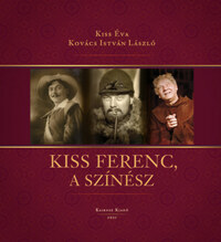 Dr. Kiss Éva, Kovács István László: Kiss Ferenc, a színész -  (Könyv)