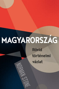 Stone, Norman: Magyarország - Rövid történelmi vázlat -  (Könyv)