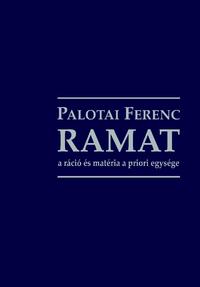 Palotai Ferenc: RAMAT - A ráció és matéria a priori egysége -  (Könyv)