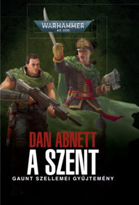 Dan Abnett: A Szent - Gaunt szellemei gyűjtemény -  (Könyv)