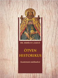 Erdélyi László: Ötven historikus - Szentistváni emlékművei -  (Könyv)