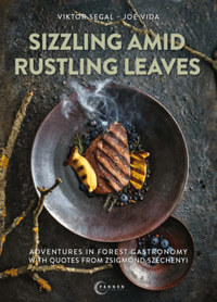 Segal Viktor, Vida József: Sizzling amid rustling leaves - Adventures in forest gastronomy with quotes from Zsigmond Széchenyi -  (Könyv)