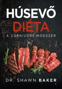 Dr. Shawn Baker: Húsevő diéta - A carnivore módszer -  (Könyv)