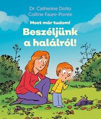 Dr. Catherine Dolto, Colline Faure-Poirée: Beszéljünk a halálról! - Most már tudom! -  (Könyv)