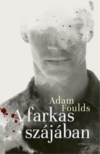 Adam Foulds: A farkas szájában -  (Könyv)