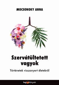 Mocsonoky Anna: Szervátültetett vagyok - Történetek visszanyert életekről -  (Könyv)