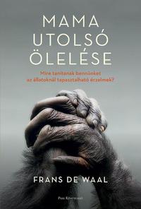 Frans De Waal: Mama utolsó ölelése - Mire tanítanak bennünket az állatoknál tapasztalható érzelmek? -  (Könyv)