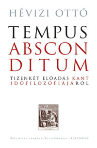 Hévizi Ottó: Tempus absconditum - Tizenkét előadás Kant időfilozófiájáról -  (Könyv)