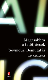 J. D. Salinger: Magasabbra a tetőt, ácsok - Seymour: bemutatás -  (Könyv)