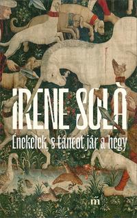 Irene Solá: Énekelek, s táncot jár a hegy -  (Könyv)