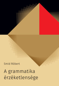 Smid Róbert: A grammatika érzéketlensége - Kritikák X-ről, Y-ról -  (Könyv)