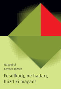 Nagygéci Kovács József: Fésülködj, ne hadarj, húzd ki magad! -  (Könyv)