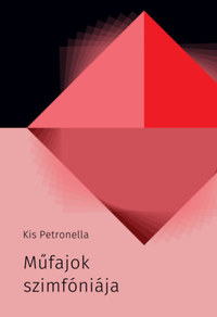 Kis Petronella: Műfajok szimfóniája -  (Könyv)