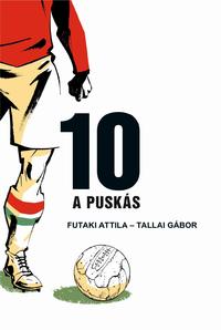 Futaki Attila, Tallai Gábor: 10 - A Puskás -  (Könyv)