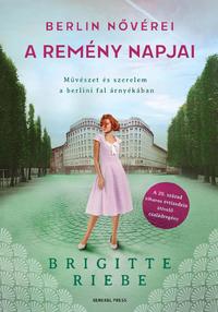 Brigitte Riebe: Berlin nővérei 3. - A remény napjai -  (Könyv)