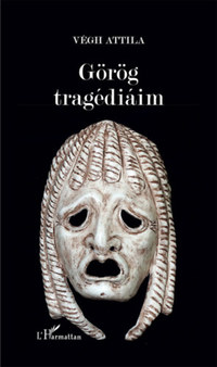 Végh Attila: Görög tragédiáim -  (Könyv)