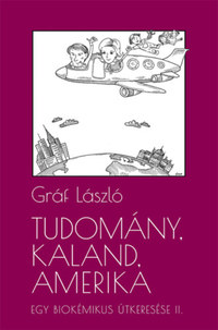 Gráf László: Tudomány, kaland, Amerika - Egy biokémikus útkeresése II. - A következő tíz év -  (Könyv)