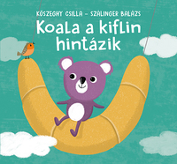 Szálinger Balázs: Koala a kiflin hintázik -  (Könyv)