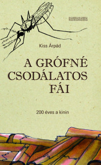 Kiss Árpád: A grófné csodálatos fái - 200 éves a kinin -  (Könyv)