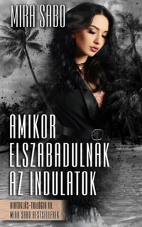 Mira Sabo: Amikor elszabadulnak az indulatok - átdolgozott kiadás -  (Könyv)