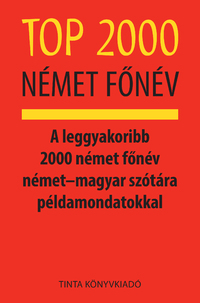 Kalmár Évajúlia: Top 2000 német főnév - A leggyakoribb 2000 német főnév német?magyar szótára példamondatokkal -  (Könyv)