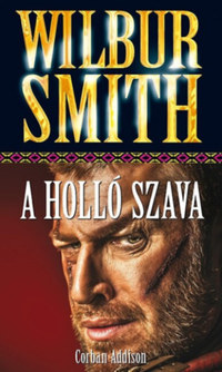 Wilbur Smith, Corban Addison: A Holló Szava -  (Könyv)