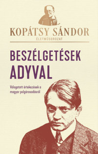 Kopátsy Sándor: Beszélgetések Adyval - Válogatott értekezések a magyar polgárosodásról -  (Könyv)