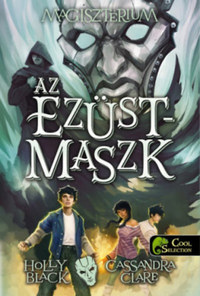 Holly Black, Cassandra Clare: Magisztérium 4. - Az ezüstmaszk - puha kötés -  (Könyv)