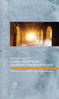 Nótári Tamás: A kora középkori alemann törvénykönyvek - Pactus Alamannorum - Lex Alamannorum -  (Könyv)